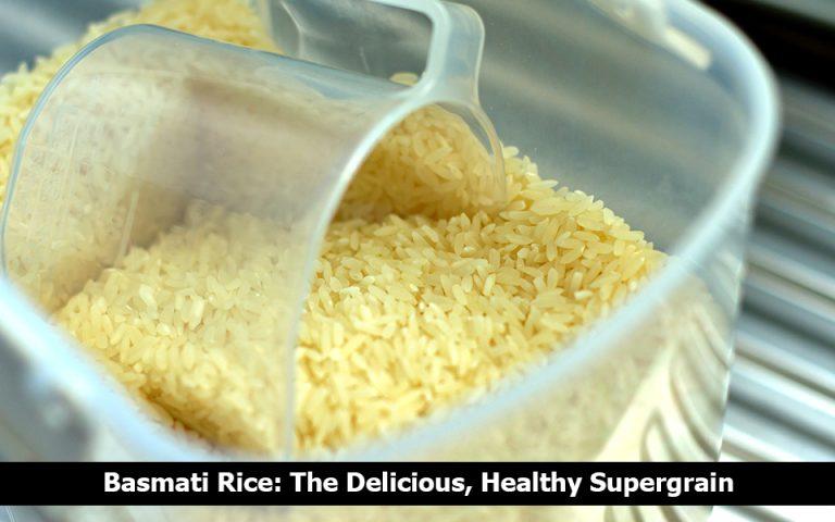 Basmati Rice: The Delicious, Healthy Super grain
