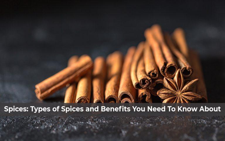 Types of Spices and Benefits You Need To Know About