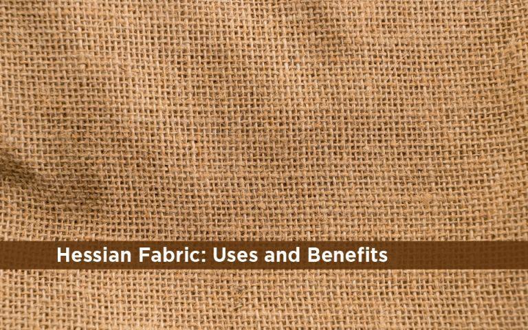 Hessian Fabric: Uses and Benefits